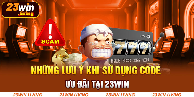 Code 23Win - Bùng Nổ Thưởng Lớn Cho Người Chơi Những lưu ý khi sử dụng code ưu đãi tại 23Win