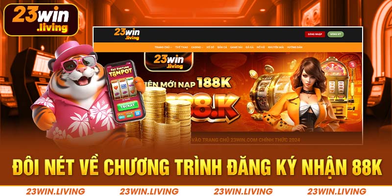 Đăng Ký Nhận 88k Tại 23Win - Chớp Lấy Ưu Đãi Hấp Dẫn Đôi nét về chương trình đăng ký nhận 88k