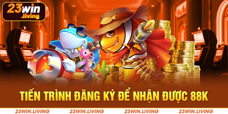 Đăng Ký Nhận 88k Tại 23Win - Chớp Lấy Ưu Đãi Hấp Dẫn Tiến trình đăng ký để nhận được 88k